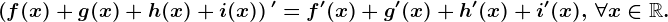 \left ( f(x)+g(x)+h(x)+i(x) \right )'=f'(x)+g'(x)+h'(x)+i'(x),\, \forall x\in \mathbbR.