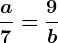 \fraca7=\frac9b