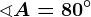 \sphericalangle A=80^\circ