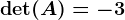 \det(A)=-3