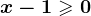 x-1\geqslant 0