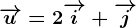 \overrightarrowu=2\overrightarrowi+\overrightarrowj