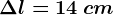 \Delta l=14\: cm