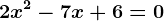 2x^2-7x+6=0