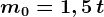 m0= 1,5\, t