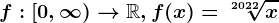 f:[0,\infty )--> \mathbbR,f(x)=\sqrt[2022]x