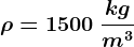 \rho =1500\: \frackgm^3