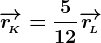 \overrightarrowr\! K =\frac512\overrightarrowr\! L 