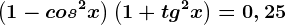 \left ( 1-cos^2x \right )\left ( 1+tg^2x \right )=0,25