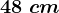 48\ cm