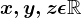 x, y, z \epsilon \mathbbR