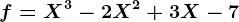 f=X^3-2X^2+3X-7