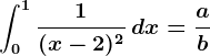 \int0^1\frac1(x-2)^2\, dx=\fracab