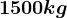 1500kg