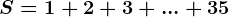 S=1+2+3+...+35