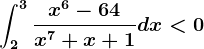 \int2^3\fracx^6-64x^7+x+1dx< 0