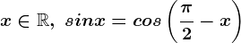 x\in\mathbbR,\; sinx=cos\left ( \frac\pi 2-x \right )