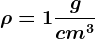 \rho = 1\fracgcm^3