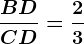 \fracBDCD=\frac23