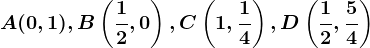 A(0,1), B\left ( \frac12, 0 \right ), C\left ( 1, \frac14 \right ), D\left ( \frac12, \frac54 \right )