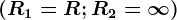 \left ( R1=R; R2=\infty \right )