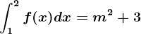 \int1^2f(x)dx=m^2+3
