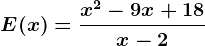 E(x)=\fracx^2-9x+18x-2