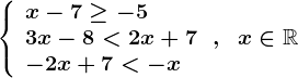 \left\\beginarrayl x-7\geq-5\\ 3x-8<2x+7\\ -2x+7<-x \endarray\right.,\;\;x\in\mathbbR