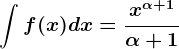 \int^f(x)dx=\fracx^\alpha +1\alpha +1