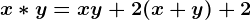 x\ast y=xy+2(x+y)+2