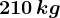 210 \, kg