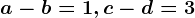 a-b=1, c-d=3