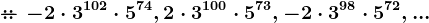 -\!\!\!\!-\!\!\!\!\!\!::\:-2\cdot 3^102\cdot 5^74,2\cdot 3^100\cdot 5^73,-2\cdot 3^98\cdot 5^72,...