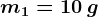 m1=10\: g
