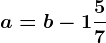 a=b-1\frac57