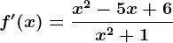 f'(x)=\fracx^2-5x+6x^2+1