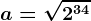 a=\sqrt2^34