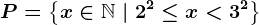 P=\left \ x \in \mathbbN \ | \ 2^2\leq x < 3^2 \right \