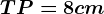 TP=8cm