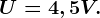 U = 4,5 V.