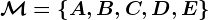 \mathcalM=\left\ A,B,C,D,E\right\