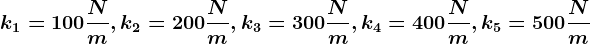 k1=100\fracNm,k2=200\fracNm,k3=300\fracNm,k4=400\fracNm,k5=500\fracNm