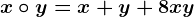 x\circ y=x+y+8xy