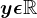 y\epsilon \mathbbR