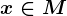 x \ in M