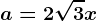 a=2\sqrt3x