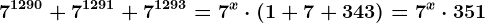 7^1290+7^1291+7^1293=7^x \cdot (1+7+343)=7^x \cdot 351