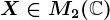 X\in M2(\mathbbC)