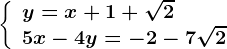 \left\\beginarrayl y=x+1+\sqrt2\\ 5x-4y=-2-7\sqrt2 \endarray\right.