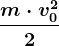 \fracm\cdot v0^22